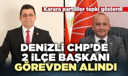 Denizli CHP’de 2 ilçe başkanı görevden alındı
