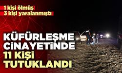 Küfürleşme c*nayetinde 11 kişi tutuklandı
