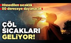Çöl sıcakları geliyor!