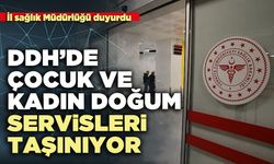 DDH’nde çocuk ve kadın doğum servisleri taşınıyor