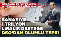 Sanayiye 1 Trilyon liralık desteğe DSO’dan olumlu tepki