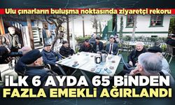 İlk 6 ayda 65 binden fazla emekli ağırlandı
