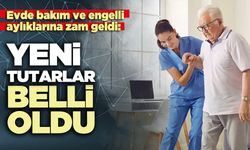 Evde bakım ve engelli aylıklarına zam geldi: Yeni tutarlar belli oldu