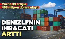 Denizli’nin ihracatı arttı