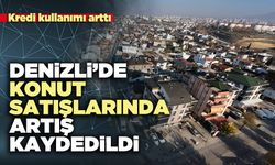 Denizli’de konut satışlarında artış kaydedildi