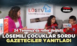 24 Temmuz’da roller değişti; Lösemili çocuklar gazetecilere soru sordu