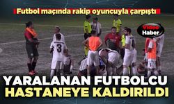 Yaralanan futbolcu hastaneye kaldırıldı