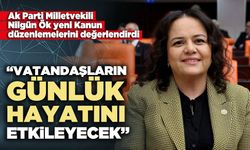Nilgün Ök: “Vatandaşların günlük hayatını etkileyecek”