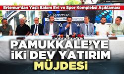 Pamukkale’ye iki dev yatırım müjdesi