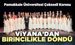 Pamukkale Üniversitesi Çoksesli Korosu Viyana’dan birincilikle döndü