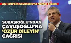 Subaşıoğlu’ndan Çavuşoğlu’na ‘Özür Dileyin’ Çağrısı