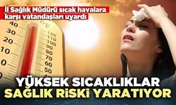 Yüksek sıcaklıklar sağlık riski yaratıyor