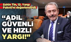 Şahin Tin, 12. Yargı Paketi’ni değerlendirdi: “Adil, güvenli ve hızlı yargı!”