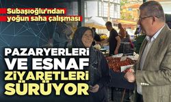 Subaşıoğlu pazaryerleri ve esnaf ziyaretlerini sürdürüyor