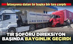 Tır şoförü direksiyon başında baygınlık geçirdi
