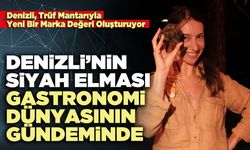 Denizli’nin siyah elması gastronomi dünyasının gündeminde