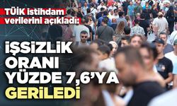 İşsizlik oranı yüzde 7,6’ya geriledi