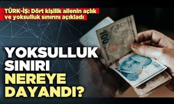 Yoksulluk sınırı nereye dayandı?