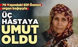 79 Yaşındaki Elif Özmen organ bağışıyla üç hastaya umut oldu