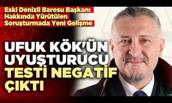 Ufuk Kök'ün u*uşturucu testi negatif çıktı