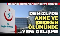 Denizli’de anne ve bebeğin ölümünde yeni gelişme