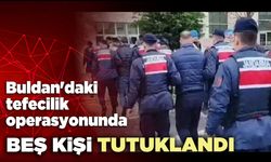 Buldan'daki tefecilik operasyonunda 5 kişi tutuklandı
