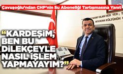 Çavuşoğlu’ndan CHP’nin Su Aboneliği Tartışmasına Yanıt