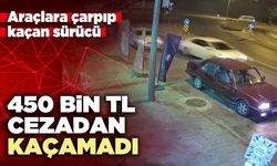 Araçlara çarpıp kaçan sürücü 450 bin TL cezadan kaçamadı