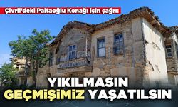 Çivril’deki Paltaoğlu Konağı için çağrı: Yıkılmasın, geçmişimiz yaşatılsın