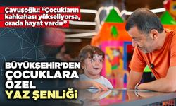 Büyükşehir’den çocuklara özel yaz şenliği
