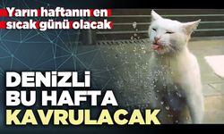 Denizli bu hafta kavrulacak