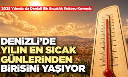 Denizli’de Yılın En Sıcak Günlerinden Birisini Yaşıyor