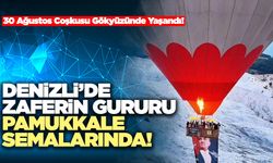 Denizli’de Zaferin Gururu Pamukkale Semalarında!
