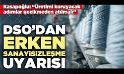 DSO’dan erken sanayisizleşme uyarısı