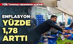 TÜİK Temmuz rakamlarını açıkladı: Enflasyon yüzde 1,78 arttı