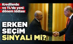 Kredilerde ve TL’de yeni dönem iddiası: Erken seçim sinyali mi?
