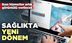 Sağlıkta yeni dönem: Bazı hizmetler artık görüntülü verilecek