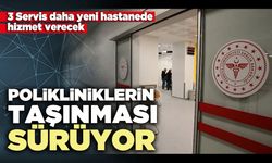 Polikliniklerin taşınması sürüyor