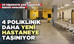 4 Poliklinik daha yeni hastaneye taşınıyor