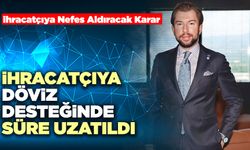 İhracatçıya Döviz Desteğinde Süre Uzatıldı