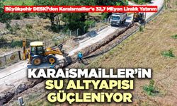 Büyükşehir DESKİ’den Karaismailler’e 32,7 Milyon Liralık Yatırım