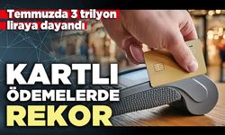 Kartlı ödemelerde rekor: Temmuzda 3 trilyon liraya dayandı