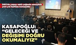 Kasapoğlu: “Geleceği ve değişimi doğru okumalıyız”