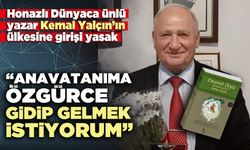 Yazar Kemal Yalçın: “Anavatanıma özgürce gidip gelmek, istiyorum”