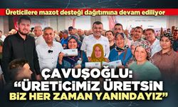 Çavuşoğlu: “Üreticimiz üretsin, biz her zaman yanındayız”