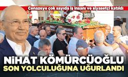 Nihat Kömürcüoğlu son yolculuğuna uğurlandı