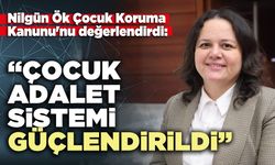 Nilgün Ök: “Çocuk adalet sistemi güçlendirildi”