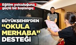 Büyükşehir’den “Okula Merhaba” desteği
