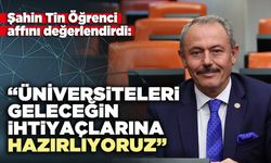 Şahin Tin: “Üniversiteleri geleceğin ihtiyaçlarına hazırlıyoruz”