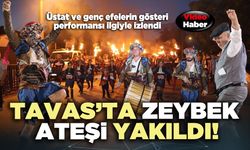 Tavas’ta zeybek ateşi yakıldı!